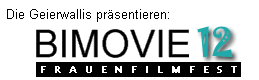 Die Geierwallis präsentieren: BIMOVIE 12 - Eine Frauenfilmreihe im Maxim Kino, München, 1. - 8. April 2006
